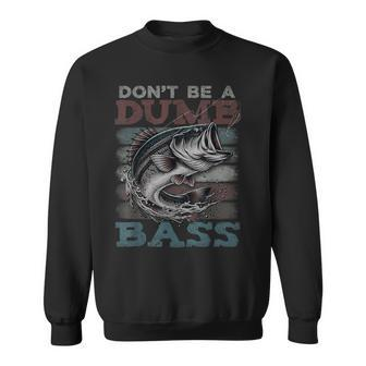Dont Be A Dumb Bass Bass Fishing Dad Jokes Mens Sweatshirt | Mazezy