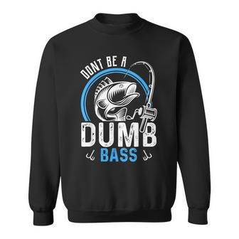 Dont Be A Dumb Bass Fishing Fisherman Sweatshirt - Monsterry DE