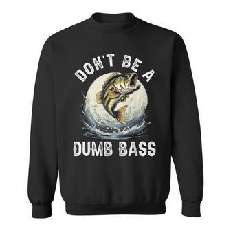 Don't Be A Dumb Bass Fishing Joke For Dad Sweatshirt - Monsterry UK