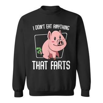 I Don't Eat Anything That Farts Pig Animal Vegetarian Sweatshirt - Monsterry UK