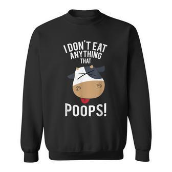 I Don't Eat Anything That Poops Vegetarian Vegan Animal Cow Sweatshirt - Monsterry
