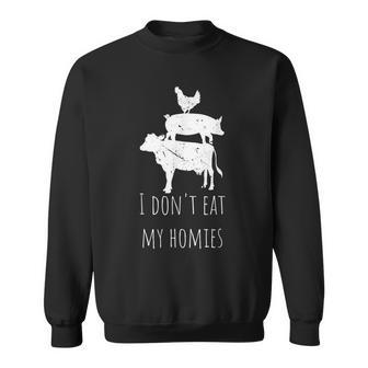 I Dont Eat My Homies Animal Rights Go Vegan Saying T Sweatshirt - Monsterry DE
