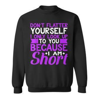 Don't Flatter Yourself I Only Look Up To You Short Sweatshirt - Monsterry