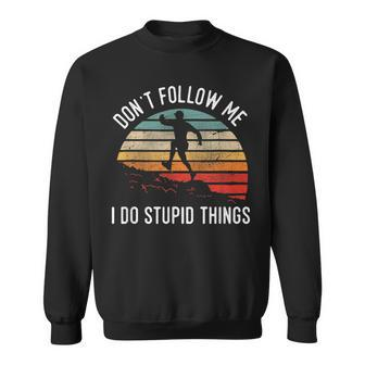 Don't Follow Me I Do Stupid Things Trail Running Vintage Sweatshirt - Monsterry