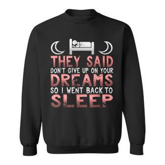 Don't Give Up On Your Dreams So I Went Back To Sleep T Sweatshirt - Monsterry