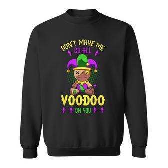 Don't Make Me Go All Voodoo On You Mardi Gras Costume Sweatshirt - Monsterry