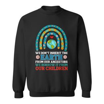 We Don't Inherit The Earth From Our Ancestors Sweatshirt - Monsterry UK