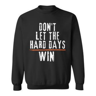 Don't Let The Hard Days Win On Back Sweatshirt - Seseable