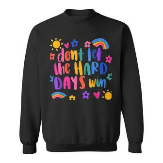 Don't Let The Hard Days Win Inspirational Sayings Sweatshirt - Monsterry UK