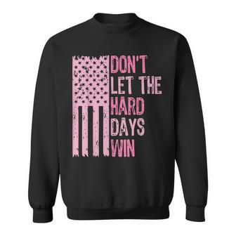Don't Let The Hard Days Win Inspirational Sayings Sweatshirt - Seseable