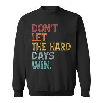 Don't Let The Hard Days Win Quote Women Sweatshirt - Seseable