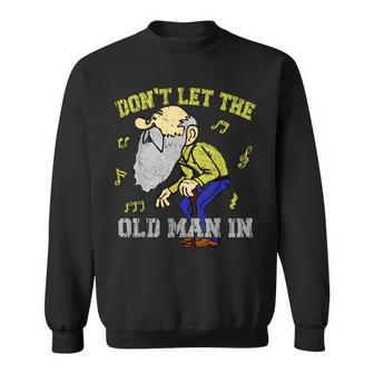 Don't Let The Old Man In Old Man Father's Day Sweatshirt - Thegiftio UK