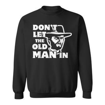 Don't Let The Old Man In Vintage Man Wearing Cowboy Hat Sweatshirt - Seseable