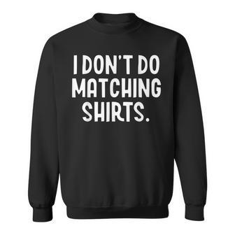 I Don't Do Matching But I Do Valentines Day Couples Sweatshirt - Thegiftio UK