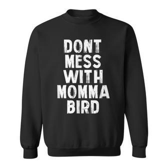 Don't Mess With Momma Bird Momma Bird Sweatshirt - Monsterry UK