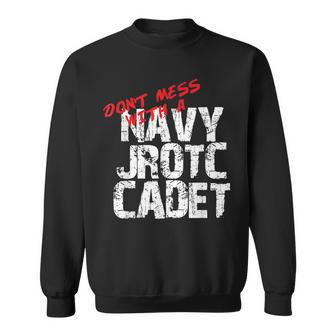 Don't Mess With A Navy Jrotc Cadet For Navy Junior Rotc Sweatshirt - Monsterry DE