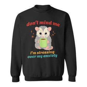 Don't Mind Me I'm Stressing Over My Anxiety Possum Vintage Sweatshirt - Monsterry AU