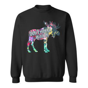 Don't Moose With Me Colorful Moose Wildlife Animal Sweatshirt - Monsterry CA