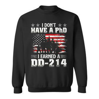 I Dont Have A Phdi Earned A Dd214 Us Veteran Patriotic Sweatshirt - Monsterry UK