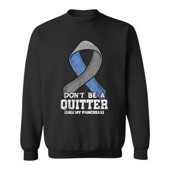 Don't Be A Quitter Like My Pancreas Diabetes Blood Sugar Sweatshirt - Monsterry