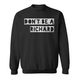Don't Be A Richard Life Lesson Sweatshirt - Monsterry