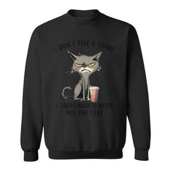 I Don’T Rise And Shine I Caffeinate And Hope For The Best Sweatshirt - Monsterry