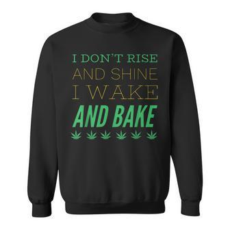 I Don’T Rise And Shine I Wake And Bake Sweatshirt - Monsterry