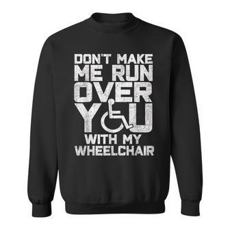 Don't Make Me Run Over You With My Wheelchair Sweatshirt - Seseable