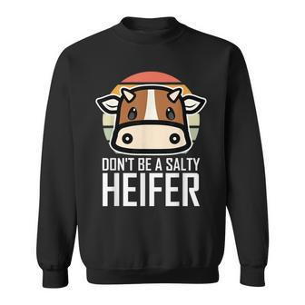 Don't Be A Salty Heifer I Love Cow Famer Sweatshirt - Monsterry CA