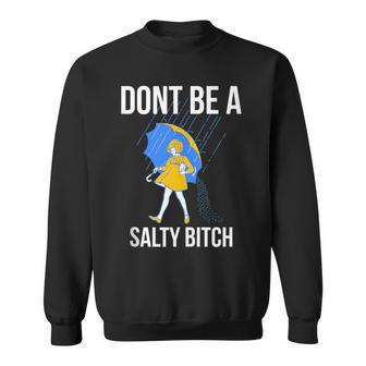 Dont Be A Salty Sweatshirt - Seseable