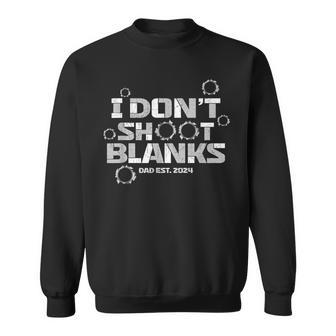 I Don't Shoot Blanks Dad Est 2024 Father's Day Sweatshirt - Seseable
