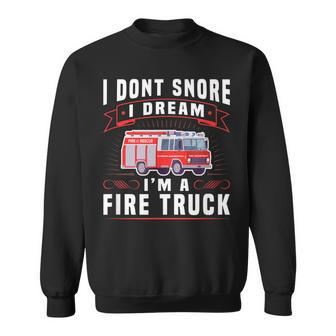 I Dont Snore I Dream Im A Fire Truck Firefighter Sweatshirt - Thegiftio UK