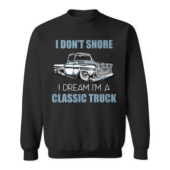 I Don't Snore I Dream I'm A Classic Truck Lowered Truck Sweatshirt - Monsterry DE