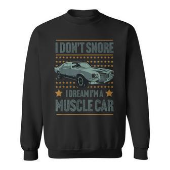 I Don't Snore I Dream I'm A Hot Rod Classic Muscle Car Sweatshirt - Monsterry