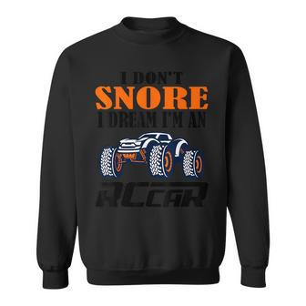 I Don't Snore I Dream I'm An Rc Car Racing Quote Sweatshirt - Monsterry UK