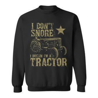 I Don't Snore I Dream I'm A Tractor Tractor Sweatshirt | Mazezy