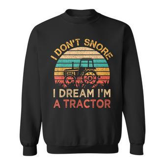 I Don't Snore I Dream I'm A Tractor Vintage Farmer Sweatshirt - Monsterry DE