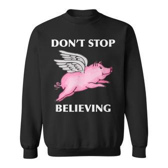 Don't Stop Believing Flying Pig With Wings Sweatshirt - Monsterry
