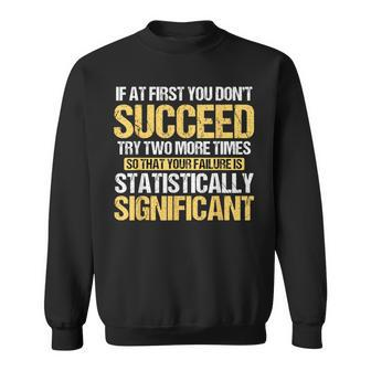 Don't Succeed Statistically Significant Science Pun Sweatshirt - Monsterry DE