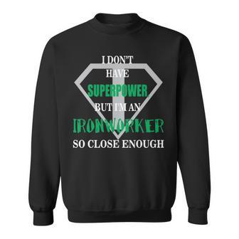 I Don't Have Superpower But I Am An Ironworker So Close Enough Sweatshirt | Mazezy