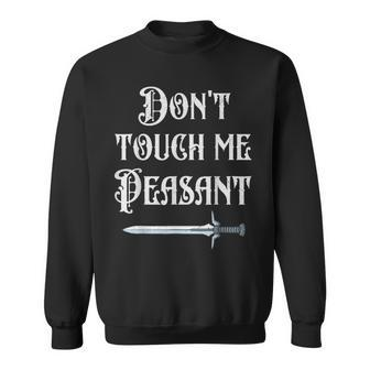 Don't Touch Me Peasant Sword Renaissance Festival Sweatshirt - Monsterry DE