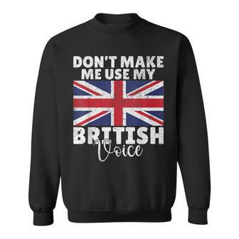 Dont Make Me Use My British Voice British Sweatshirt - Monsterry