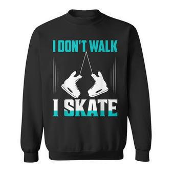 I Don't Walk I Skate Figure Skater Skating Sweatshirt - Monsterry CA