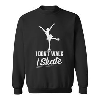 I Don't Walk I Skate Skating Figure Skater Sweatshirt - Monsterry UK