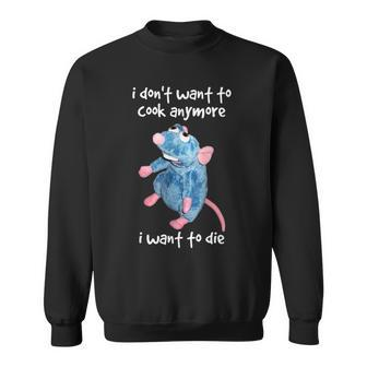 I Don't Want To Cook Anymore I Want To Die Sweatshirt | Mazezy