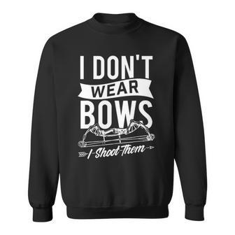 I Don't Wear Bows I Shoot Them Archery Bowhunting Sweatshirt | Mazezy
