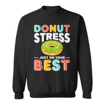Donut Stress Do Your Best Donut Stress Just Do Your Best Sweatshirt - Monsterry