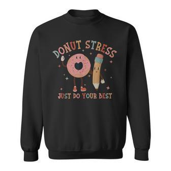 Donut Stress Just Do Your Best Teachers Testing Day Sweatshirt - Monsterry DE