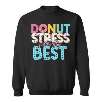 Donut Stress Just Do Your Best Teachers Testing Day Sweatshirt - Monsterry CA