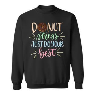 Donut Stress Just Do Your Best Teachers Testing Sweatshirt - Monsterry DE
